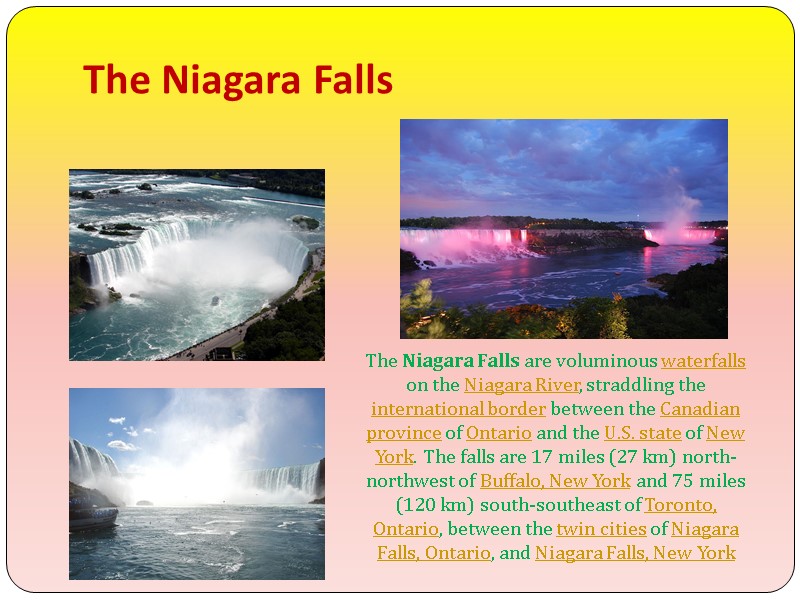 The Niagara Falls The Niagara Falls are voluminous waterfalls on the Niagara River, straddling